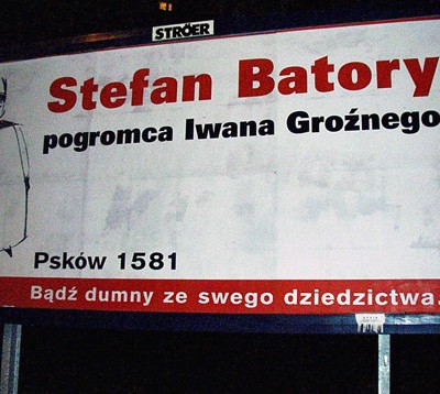 „Stefan Batory, der Bezwinger Iwan des Schrecklichen. Psków 1581. Sei stolz auf dein Erbe.”